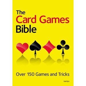 The Card Games Bible: Over 150 Games and Tricks -- Hamlyn